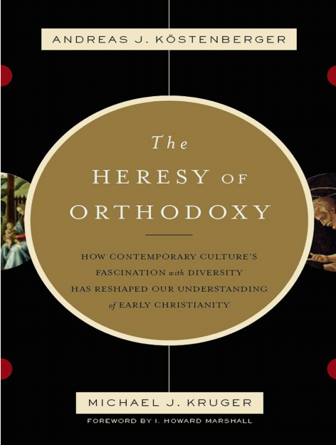 Cover of The Heresy of Orthodoxy by Andreas J. Köstenberger, Michael J. Kruger